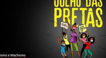 Julho é o mês das pretas, as maiores vítimas da violência, da pandemia, do racismo e do machismo no Brasil