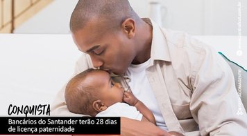 Santander atende reivindicação e ampliará licença paternidade