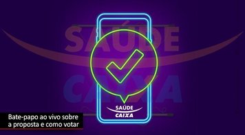 Entenda por que votar sim na proposta do Saúde Caixa. Bate-papo ao vivo hoje às 19h