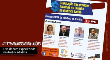 Live nesta segunda 28 debate tributação das grandes fortunas na América Latina