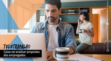 Caixa vai avaliar apontamentos dos empregados ao acordo de teletrabalho