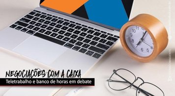 Empregados e Caixa debatem sobre teletrabalho e banco de horas nesta terça (24)