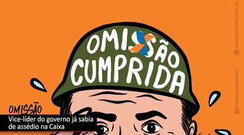 Além da Caixa, líder do governo também se omitiu em caso de assédio