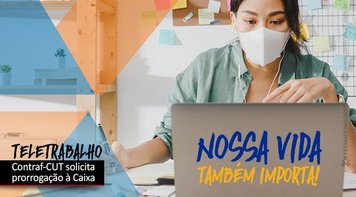 Contraf-CUT solicita prorrogação do teletrabalho na Caixa