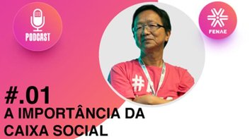 Podcast do presidente da Fenae ressalta papel social da Caixa