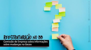 CEBB cobra informações acerca de reestruturação na Gecex