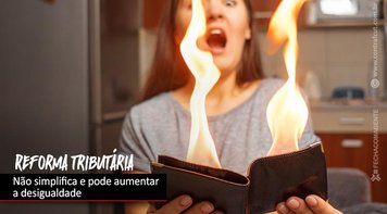 Reforma tributária, que volta a tramitar no Congresso, pode aumentar desigualdade