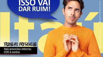 Contra vontade dos bancários, Itaú comunica retorno ao trabalho presencial