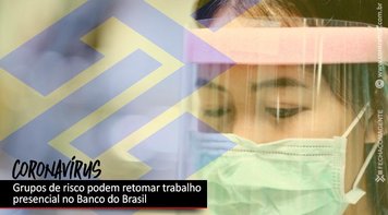 Grupos de risco poderão voltar ao trabalho no Banco do Brasil