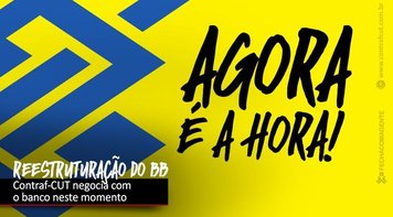 Contraf-CUT retoma negociações sobre reestruturações no Banco do Brasil