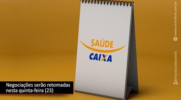 Negociações sobre o Saúde Caixa serão retomadas nesta quinta 23