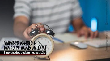 Trabalho remoto na Caixa: É necessário avançar no debate de Teletrabalho