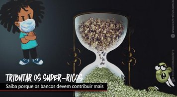 Vídeo mostra por que tributação do sistema financeiro deve ser maior