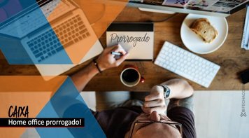 Caixa atende reivindicação e prorroga home office