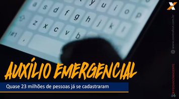 Mais de 32 milhões de pessoas se cadastraram e quase três milhões já receberam auxílio emergencial