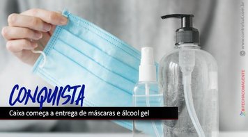 Depois de cobrança, Caixa começa a entrega de máscaras e álcool gel 
