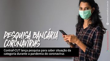 Contraf-CUT lança pesquisa para saber situação da categoria durante a pandemia do coronavírus
