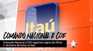 Comando Nacional e COE negociam regras das férias e do banco de horas no Itaú
