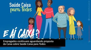 Empregados continuam aguardando proposta da Caixa sobre Saúde Caixa para todos