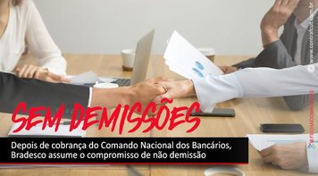 Depois de cobrança do Comando Nacional, Bradesco assume o compromisso de não demitir na crise