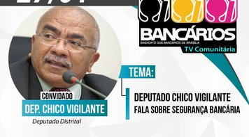Deputado Chico Vigilante fala sobre segurança bancária