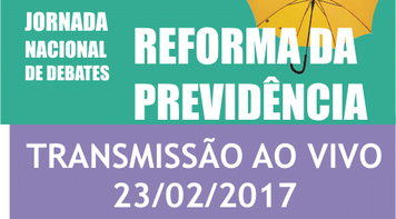 Reforma da Previdência: transmissão ao vivo da Jornada Nacional de Debates