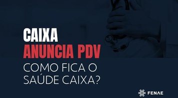 Trabalhador que se aposentar até março de 2020 terá Saúde Caixa, segundo PDV