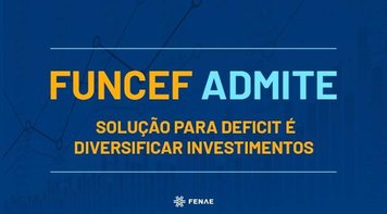 Funcef volta atrás e reconhece que solução para deficit é diversificar investimentos