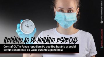 Contraf-CUT e Fenae repudiam PL que fixa horário especial de funcionamento da Caixa durante a pandemia