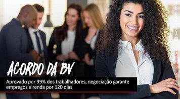 Acordo da BV que garante empregos e renda por 120 dias é aprovado por 99% dos trabalhadores
