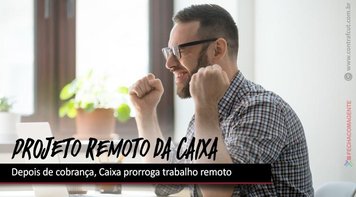 Depois de cobrança do movimento sindical, Caixa prorroga trabalho remoto