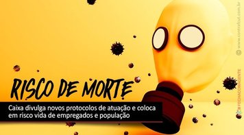 Caixa divulga novos protocolos que diminuem a segurança da saúde dos empregados