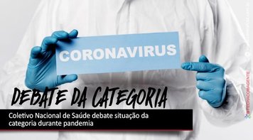 Coletivo Nacional de Saúde debate situação da categoria durante pandemia