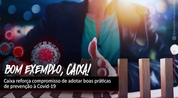 Caixa reforça compromisso de adotar boas práticas de prevenção à Covid-19