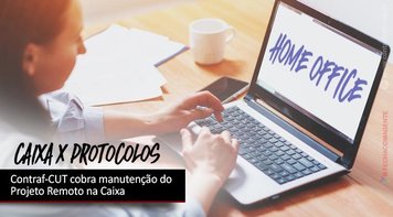 Contraf-CUT cobra manutenção do Projeto Remoto na Caixa