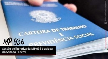 Sessão deliberativa da MP 936 é adiada no Senado Federal