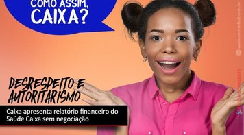Caixa apresenta relatório financeiro do Saúde Caixa sem negociação
