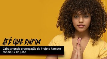 Depois de cobranças, Caixa anuncia a prorrogação do Projeto Remoto até 17 de julho