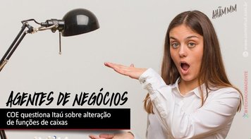 COE Itaú questiona o banco sobre mudanças de agentes de negócios