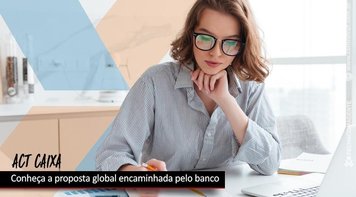 Conheça a proposta global para o acordo coletivo da Caixa. CEE indica aprovação