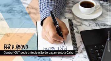 Contraf-CUT pede antecipação da PLR e do abono único à Caixa