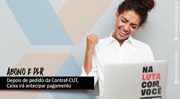 Após reivindicação, Caixa paga PLR e abono único nesta segunda-feira 14. Saiba o que mudou 