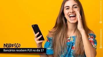 Bradesco atende pedidos da Contraf-CUT, das federações e sindicatos e antecipa pagamento da PLR para esta quinta 17