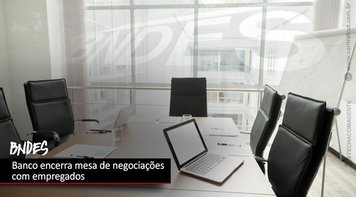 BNDES encerra mesa de negociações com empregados