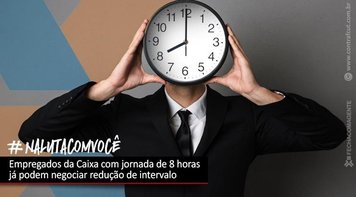 Empregados da Caixa com jornada de 8 horas já podem negociar redução de intervalo