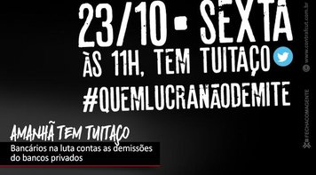 Nesta sexta 23 tem tuitaço contra as demissões nos bancos