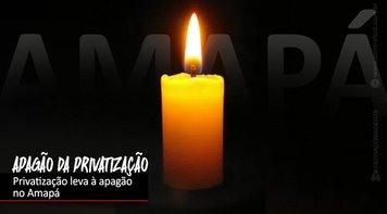 Privatização leva a apagão no Amapá
