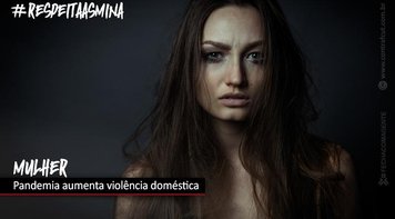 Pandemia dentro de casa faz mulher vítima de violência