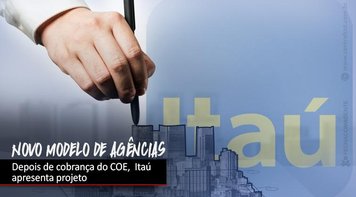Depois de cobrança da COE, Itaú apresenta novo modelo de agências
