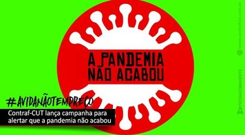 Contraf-CUT lança campanha contra Covid-19 com as hashtag #APandemiaNãoAcabou e a #AVidaNãoTemPreço 